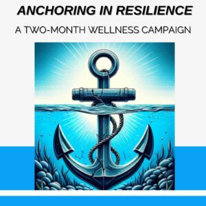 "Unshakable - Anchoring in Resilience" Two Month Wellness Campaign
